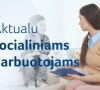 Aktualu daliai socialinių darbuotojų: pasirašyta atnaujinta sutartis dėl darbo užmokesčio